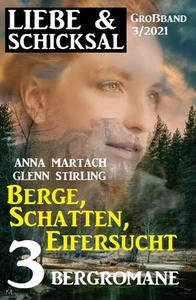 Titel: Berge, Schatten, Eifersucht: Liebe & Schicksal Großband 3/2021