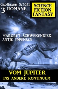Titel: Vom Jupiter ins andere Kontinuum: Science Fiction Fantasy Großband 3/2021