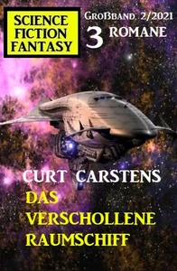 Titel: Das verschollene Raumschiff: Science Fiction Fantasy Großband 2/2021