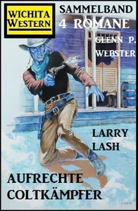 Titel: Aufrechte Coltkämpfer: Wichita Western Sammelband 4 Romane