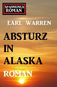 Titel: Absturz in Alaska: Spannungsroman