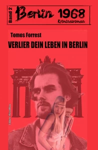Titel: Verlier dein Leben in Berlin: Berlin 1968 Kriminalroman Band 2