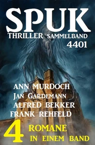 Titel: Spuk Thriller Sammelband 4401 - 4 Romane in einem Band