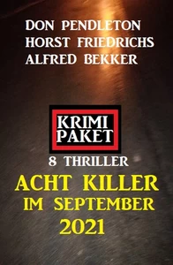 Titel: Acht Killer im September 2021: Krimi Paket 8 Thriller