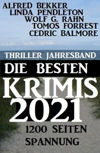 Titel: Thriller Jahresband Die besten Krimis 2021: 1200 Seiten Spannung