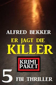 Titel: Er jagt die Killer: Krimi Paket 5 FBI Thriller