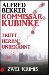 Titel: Kommissar Kubinke trifft Herrn Unbekannt: Zwei Krimis