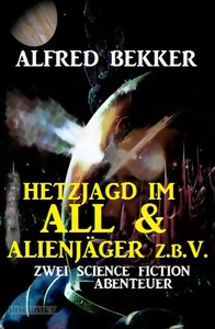 Titel: Hetzjagd im All & Alienjäger z.b.V. (Zwei Science Fiction Abenteuer)