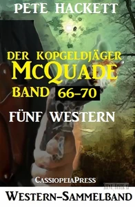 Titel: Der Kopfgeldjäger McQuade, Band 66-70: Fünf Western