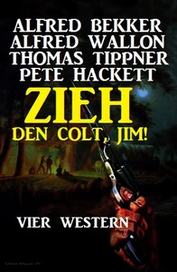 Titel: Zieh den Colt, Jim! Vier Western