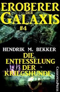 Titel: Eroberer der Galaxis #4: Die Entfesselung der Kriegshunde