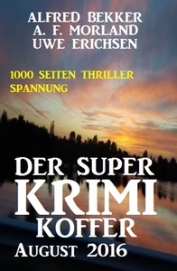 Titel: Der Super Krimi Koffer August 2016: 1000 Seiten Thriller Spannung