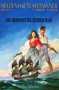 Titel: Heldenhafte Seemänner #3: Nat Shannons tollkühner Plan