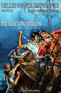 Titel: Heldenhafte Seemänner #5: Der Falke von Cartagena