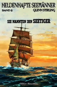 Titel: Heldenhafte Seemänner 8:  Sie nannten ihn Seetiger