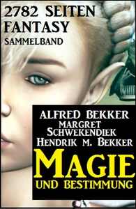 Titel: Magie und Bestimmung: 2782 Seiten Fantasy Sammelband
