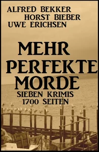 Titel: Mehr perfekte Morde: Sieben Krimis - 1700 Seiten