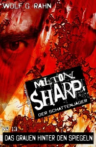 Titel: Milton Sharp #13: Das Grauen hinter den Spiegeln