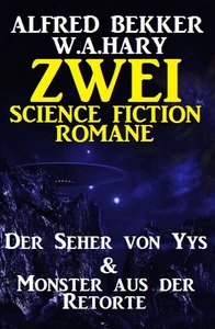 Titel: Zwei Science Fiction Romane: Der Seher von Yys & Monster aus der Retorte