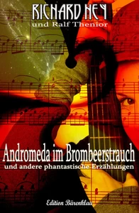 Titel: Andromeda im Brombeerstrauch und andere phantastische Erzählungen