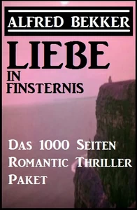 Titel: Liebe in Finsternis - Das 1000 Seiten Romantic Thriller Paket