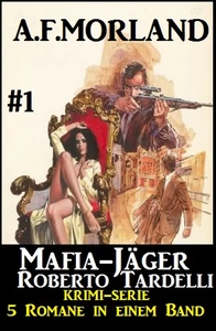 Titel: Mafia-Jäger Roberto Tardelli #1 - Krimi-Serie: 5 Romane in einem Band