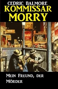 Titel: Kommissar Morry - Mein Freund, der Mörder