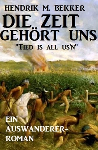 Titel: Ein Auswanderer-Roman: Die Zeit gehört uns - "Tied is all us'n"