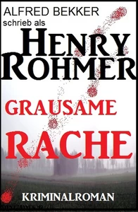 Titel: Henry Rohmer - Grausame Rache: Kriminalroman