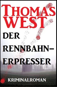 Titel: Thomas West Kriminalroman: Der Rennbahn-Erpresser