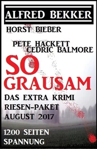 Titel: So grausam: Das Extra Krimi Riesen-Paket August 2017 - 1200 Seiten Spannung