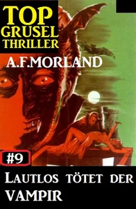 Titel: Top Grusel Thriller #9: Lautlos tötet der Vampir