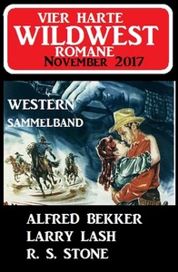 Titel: Vier harte Wildwest-Romane November 2017 - Western Sammelband