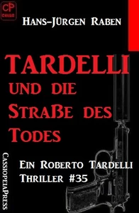 Titel: Tardelli und die Straße des Todes: Ein Roberto Tardelli Thriller #35