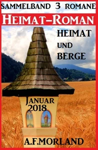 Titel: Heimatroman Sammelband 3 Romane Heimat und Berge Januar 2018