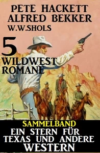 Titel: Sammelband 5 Wildwest-Romane: Ein Stern für Texas und andere Western