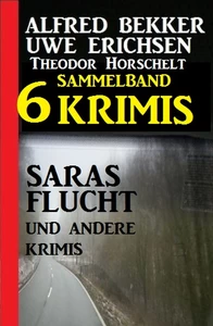 Titel: Sammelband 6 Krimis – Saras Flucht und andere Krimis