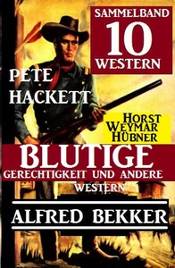 Titel: Sammelband 10 Western: Blutige Gerechtigkeit und andere Western