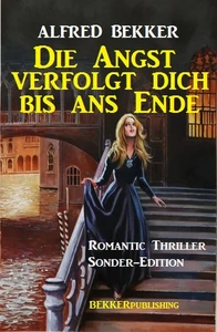 Titel: Romantic Thriller Sonder-Edition - Die Angst verfolgt dich bis ans Ende