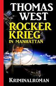 Titel: Rockerkrieg in Manhattan: Kriminalroman