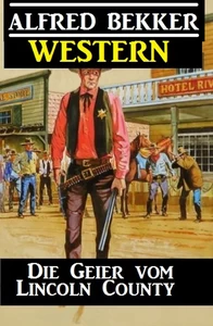 Titel: Alfred Bekker Western - Die Geier vom Lincoln County