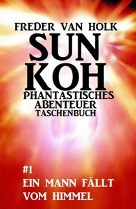 Titel: Sun Koh Taschenbuch #1: Ein Mann fällt vom Himmel