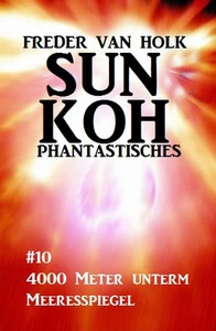 Titel: Sun Koh Taschenbuch #10: 4000 Meter unterm Meeresspiegel
