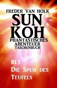 Titel: Sun Koh Taschenbuch #13: Die Spur des Teufels