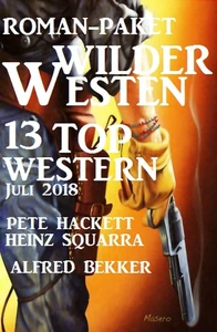 Titel: Roman-Paket Wilder Westen: 13 Top Western Juli 2018