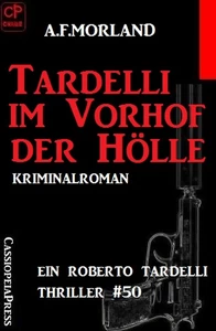 Titel: Ein Roberto Tardelli Thriller #50: Tardelli im Vorhof der Hölle