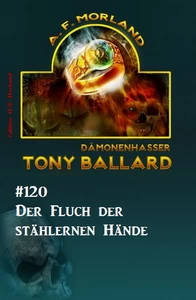 Titel: Tony Ballard #120: Der Fluch der stählernen Hände