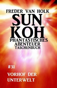Titel: Sun Koh Taschenbuch #31: Vorhof der Unterwelt