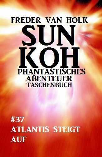 Titel: Sun Koh Taschenbuch #37: Atlantis steigt auf