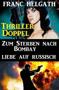 Titel: Thriller Doppel: Zum Sterben nach Bombay/Liebe auf Russisch